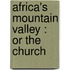 Africa's Mountain Valley : Or The Church