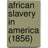 African Slavery In America (1856) door Onbekend