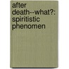 After Death--What?: Spiritistic Phenomen door Cesare Lombroso
