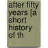 After Fifty Years [A Short History Of Th