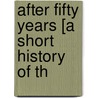 After Fifty Years [A Short History Of Th by London And Lancashire Insurance Co