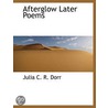Afterglow Later Poems door Julia C.R. Dorr