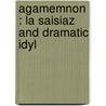 Agamemnon : La Saisiaz And Dramatic Idyl by Thomas George Aeschylus