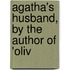 Agatha's Husband, By The Author Of 'Oliv