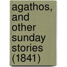 Agathos, And Other Sunday Stories (1841) door Onbekend