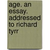 Age. An Essay. Addressed To Richard Tyrr door See Notes Multiple Contributors