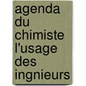 Agenda Du Chimiste L'Usage Des Ingnieurs by Unknown