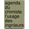 Agenda Du Chimiste L'Usage Des Ingnieurs door Onbekend