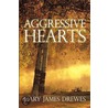 Aggressive Hearts by Gary James Drewes