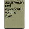 Agrarwesen Und Agrarpolitik, Volume 3,&N by Adolf Buchenberger