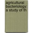 Agricultural Bacteriology: A Study Of Th