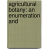 Agricultural Botany: An Enumeration And door Onbekend