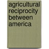 Agricultural Reciprocity Between America by George Weidman Groff