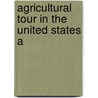 Agricultural Tour In The United States A by Unknown