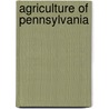 Agriculture Of Pennsylvania by Unknown