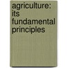 Agriculture: Its Fundamental Principles by Andrew Macnairn Soule