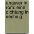 Ahasver In Rom: Eine Dichtung In Sechs G