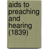 Aids To Preaching And Hearing (1839) by Unknown