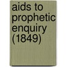 Aids To Prophetic Enquiry (1849) door Onbekend