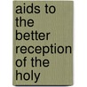 Aids To The Better Reception Of The Holy by William Percy Robinson