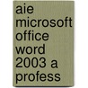 Aie Microsoft Office Word 2003 A Profess door Onbekend