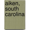 Aiken, South Carolina by General Books