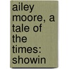 Ailey Moore, A Tale Of The Times: Showin by Richard Baptist O'Brien