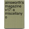 Ainsworth's Magazine V17: A Miscellany O by Unknown