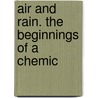 Air And Rain. The Beginnings Of A Chemic by Robert Angus Smith