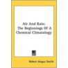 Air And Rain: The Beginnings Of A Chemic by Unknown