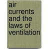 Air Currents And The Laws Of Ventilation by Willard Napier Shaw