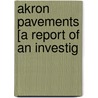 Akron Pavements [A Report Of An Investig by Unknown