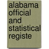 Alabama Official And Statistical Registe by Unknown