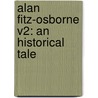 Alan Fitz-Osborne V2: An Historical Tale by Unknown