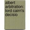 Albert Arbitration: Lord Cairn's Decisio door Hugh McCalmont Cairns Cairns