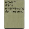 Albrecht Drer's Unterweisung Der Messung by Alfred Peltzer