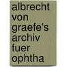 Albrecht Von Graefe's Archiv Fuer Ophtha door Onbekend