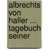 Albrechts Von Haller ... Tagebuch Seiner