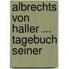 Albrechts Von Haller ... Tagebuch Seiner door Albrecht Von Haller