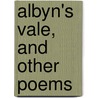 Albyn's Vale, And Other Poems door James Macgregor