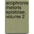 Alciphronis Rhetoris Epistolae, Volume 2