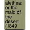 Alethea: Or The Maid Of The Desert (1849 door Onbekend