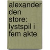 Alexander Den Store: Lystspil I Fem Akte door Gustav Esmann