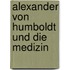 Alexander Von Humboldt Und Die Medizin