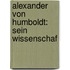 Alexander Von Humboldt: Sein Wissenschaf