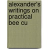 Alexander's Writings On Practical Bee Cu by H.H. Root