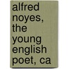 Alfred Noyes, The Young English Poet, Ca door Onbekend