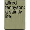 Alfred Tennyson: A Saintly Life door Robert Forman Horton