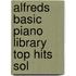 Alfreds Basic Piano Library Top Hits Sol