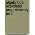 Algebraical Exercises Progressively Arra